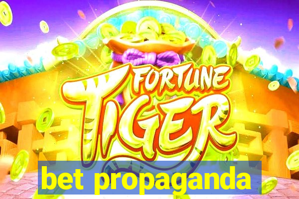 bet propaganda