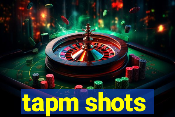 tapm shots