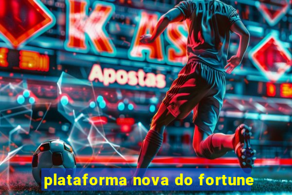 plataforma nova do fortune