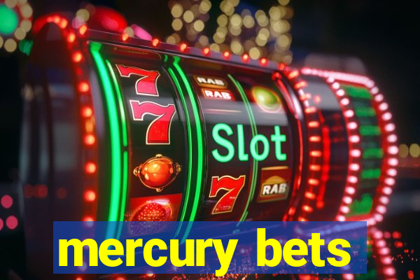 mercury bets