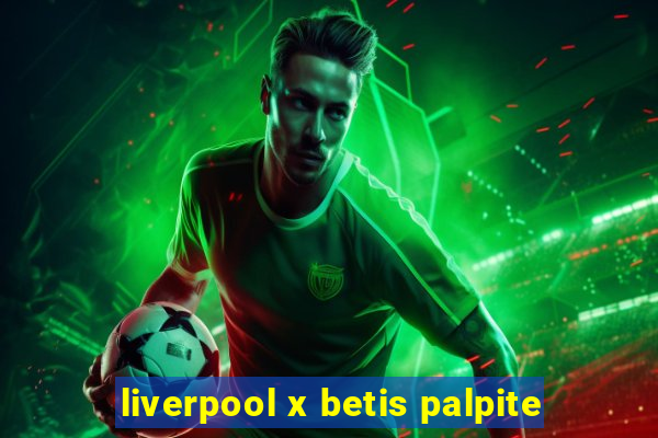 liverpool x betis palpite