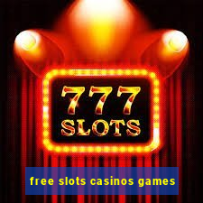 free slots casinos games