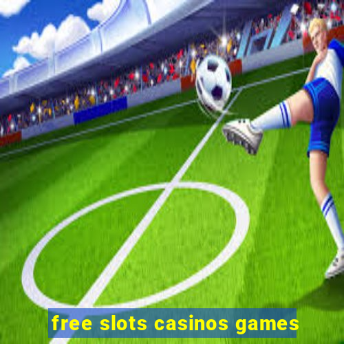 free slots casinos games