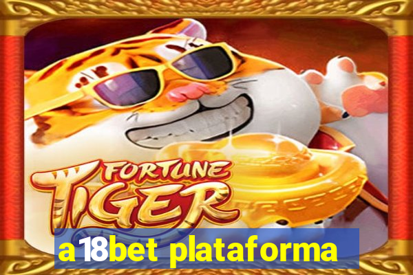 a18bet plataforma