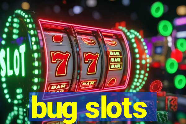 bug slots