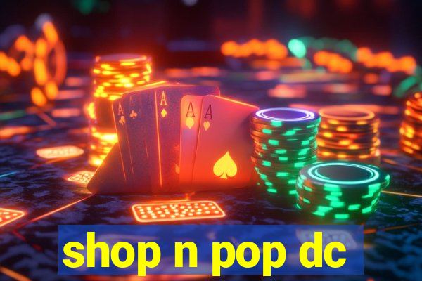 shop n pop dc