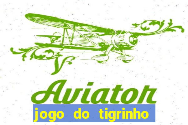 jogo do tigrinho como ganhar dinheiro