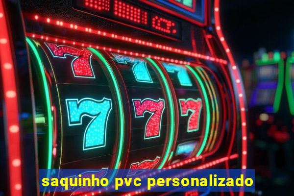 saquinho pvc personalizado