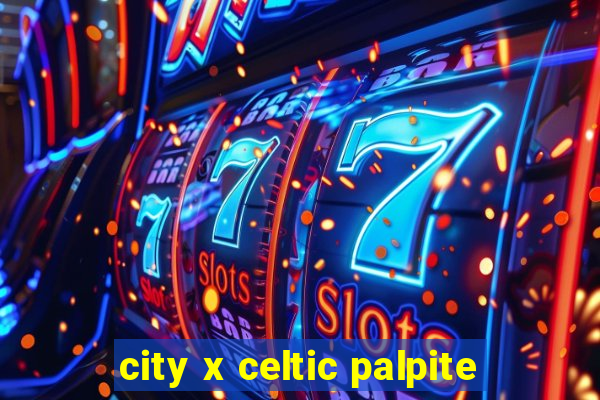 city x celtic palpite