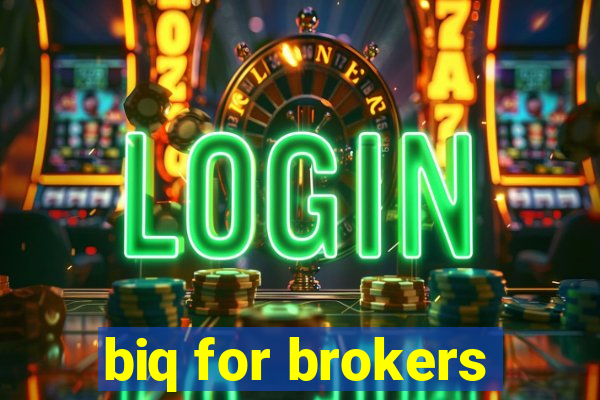 biq for brokers