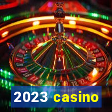 2023 casino