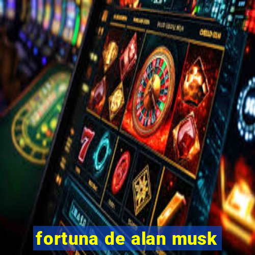 fortuna de alan musk