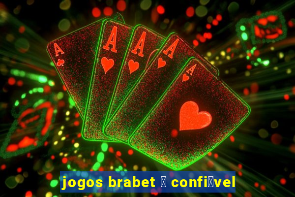 jogos brabet 茅 confi谩vel