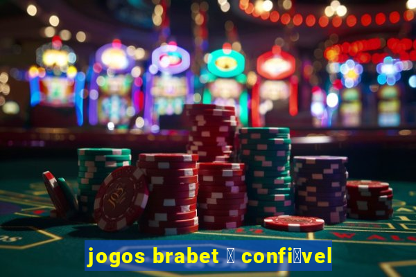 jogos brabet 茅 confi谩vel