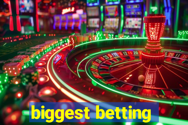 biggest betting