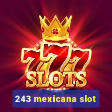 243 mexicana slot