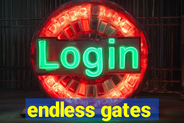 endless gates