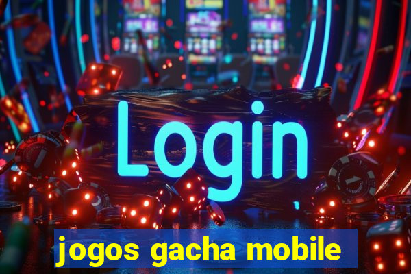 jogos gacha mobile