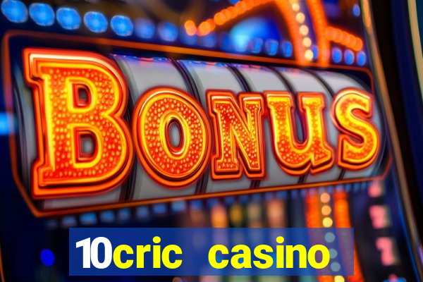 10cric casino welcome bonus