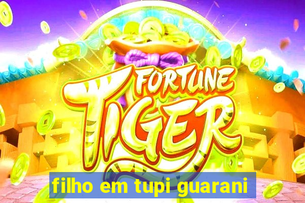 filho em tupi guarani