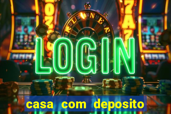 casa com deposito de 1 real