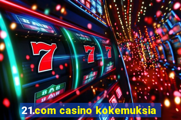 21.com casino kokemuksia