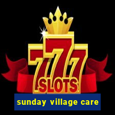 sunday village care