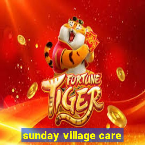 sunday village care