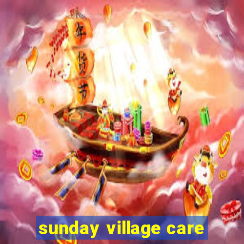 sunday village care