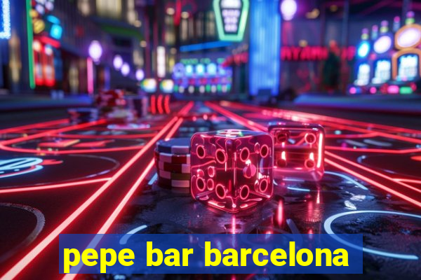 pepe bar barcelona