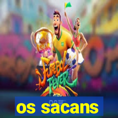 os sacans