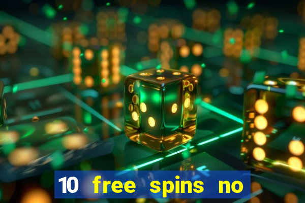 10 free spins no deposit casino