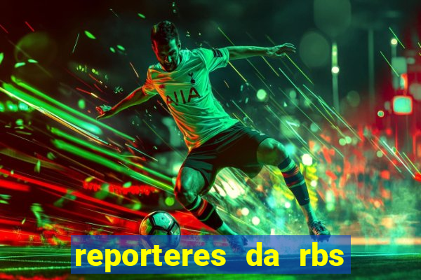 reporteres da rbs tv porto alegre