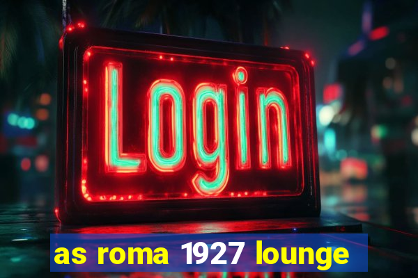 as roma 1927 lounge