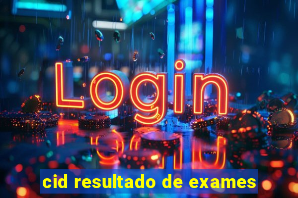 cid resultado de exames