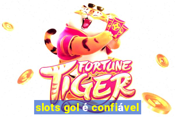 slots gol é confiável