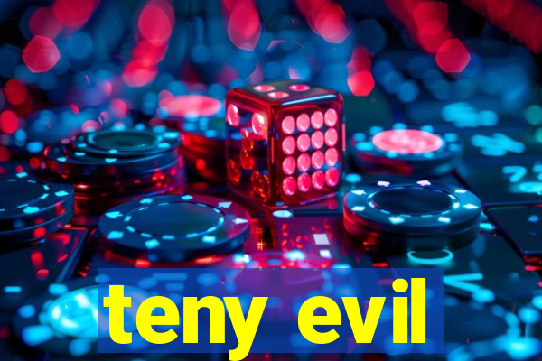 teny evil