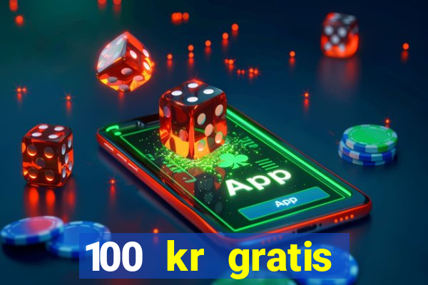 100 kr gratis casino utan ins?ttning