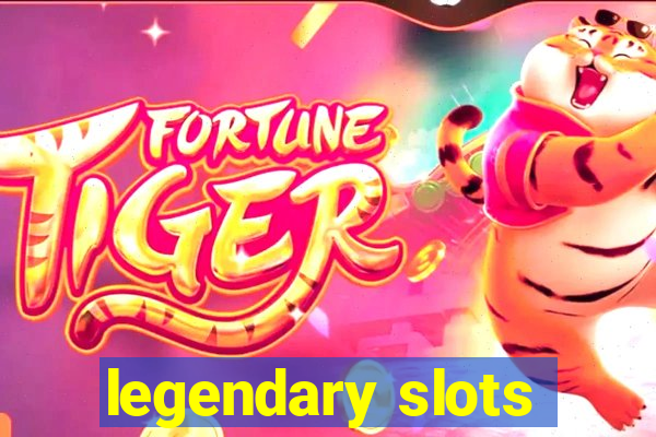 legendary slots