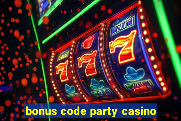 bonus code party casino