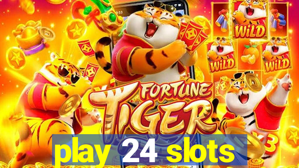 play 24 slots