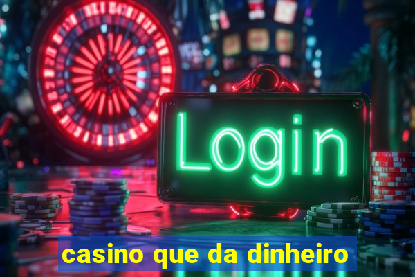 casino que da dinheiro