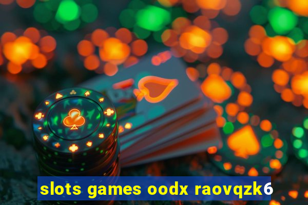 slots games oodx raovqzk6