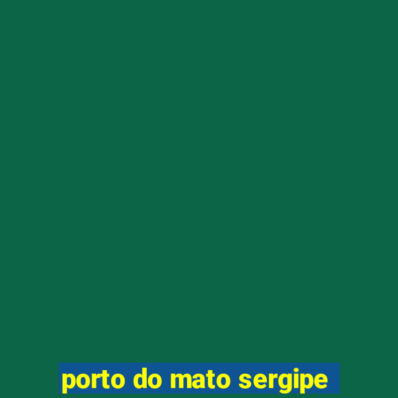 porto do mato sergipe