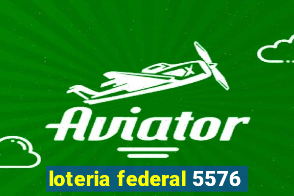 loteria federal 5576