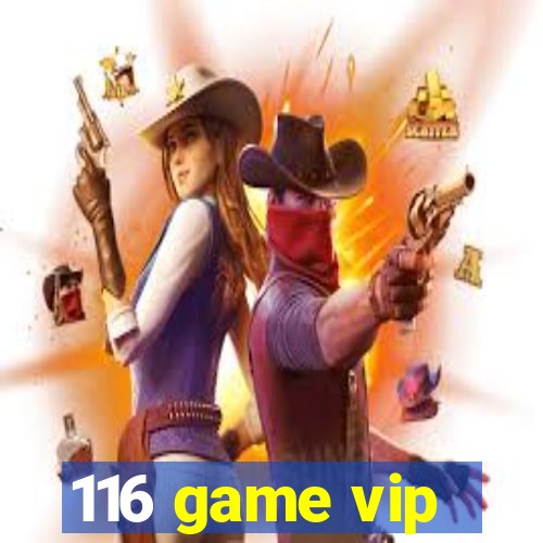 116 game vip