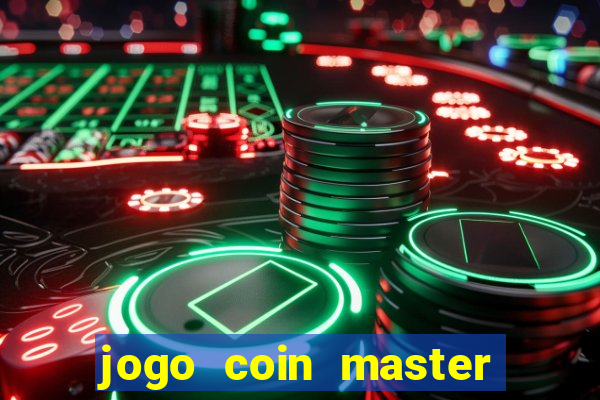 jogo coin master da dinheiro