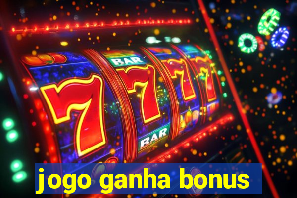 jogo ganha bonus