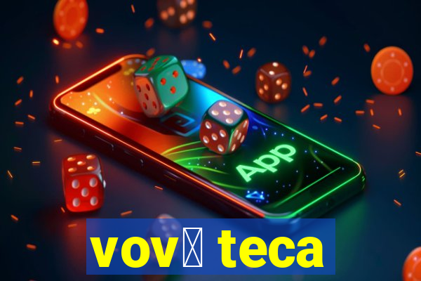 vov贸 teca