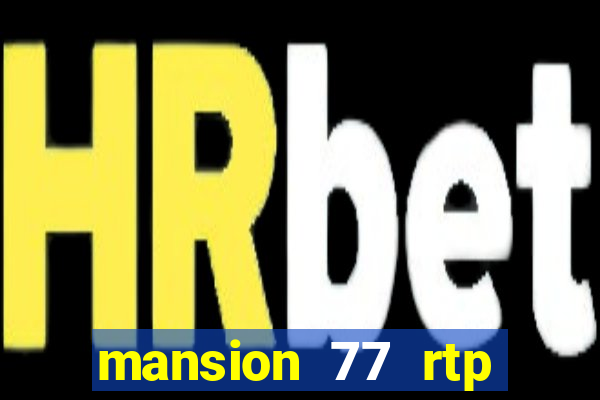 mansion 77 rtp live slot gacor